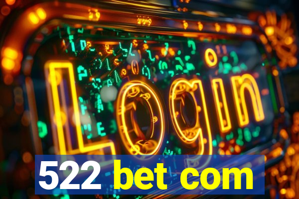 522 bet com